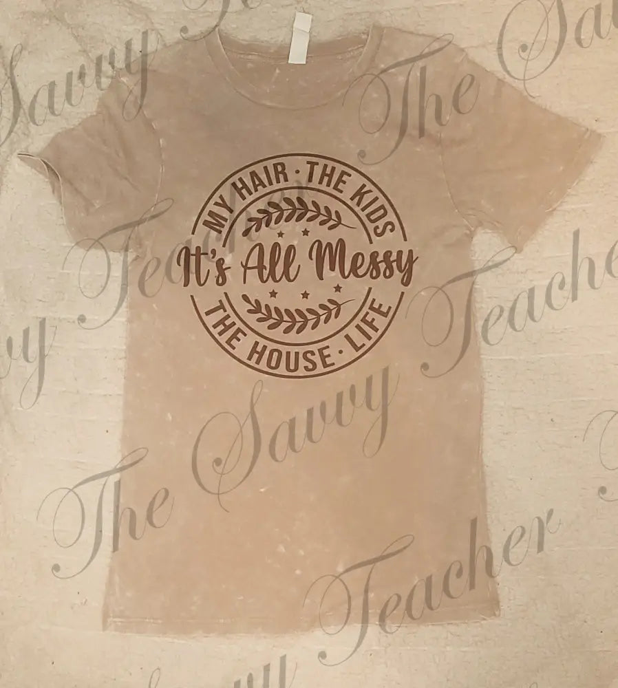 It’s All Messy - Small - t-shirt