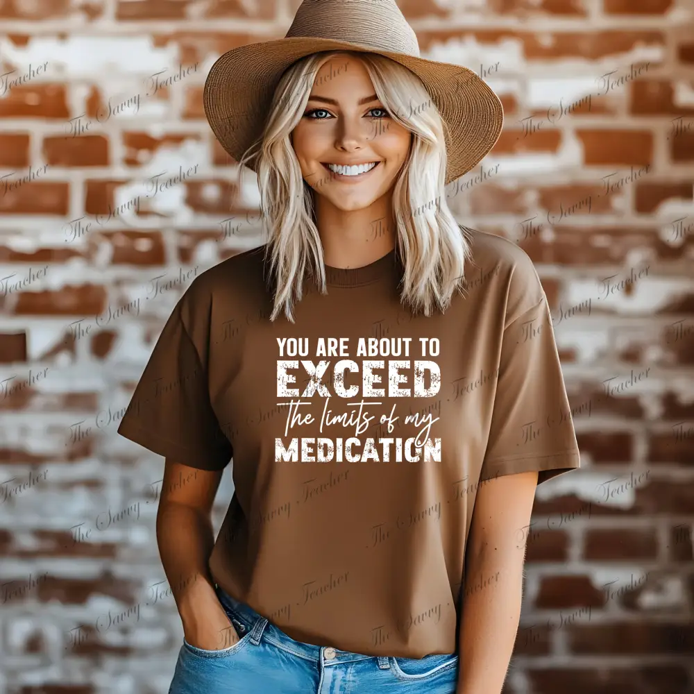 You Exceed the Limits of my Medication - t-shirt