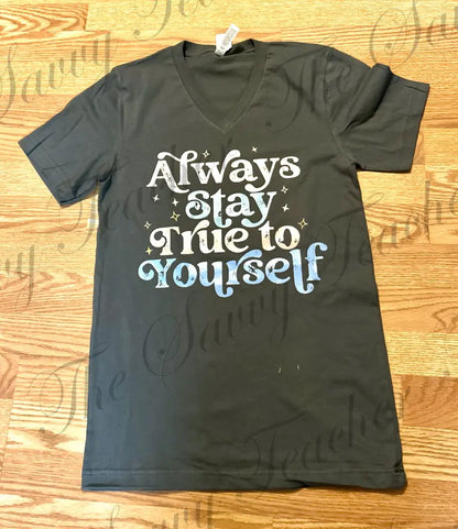 Always Stay True to Yourself - t-shirt