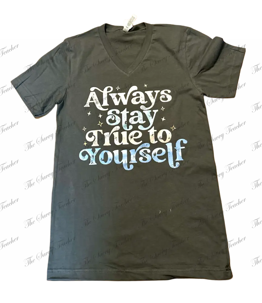 Always Stay True to Yourself - t-shirt
