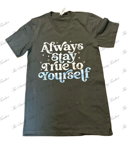 Always Stay True to Yourself - t-shirt