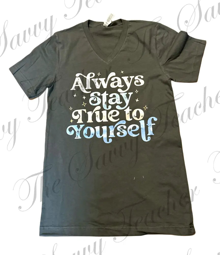 Always Stay True to Yourself - t-shirt