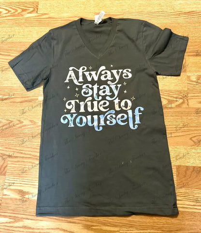 Always Stay True to Yourself - t-shirt