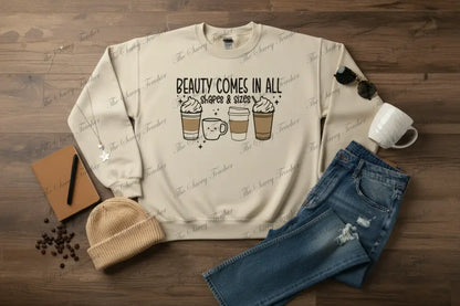Beauty Comes In All Shapes and Sizes - sweatshirt