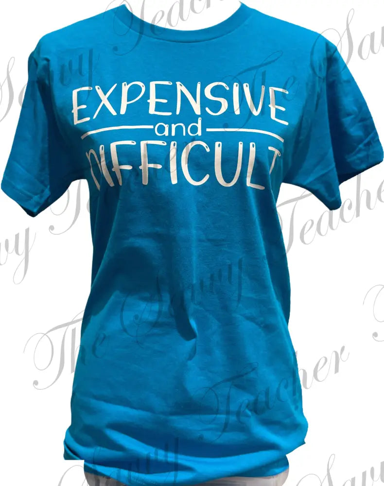 Expensive and Difficult - t-shirt