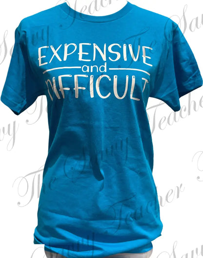 Expensive and Difficult - t-shirt