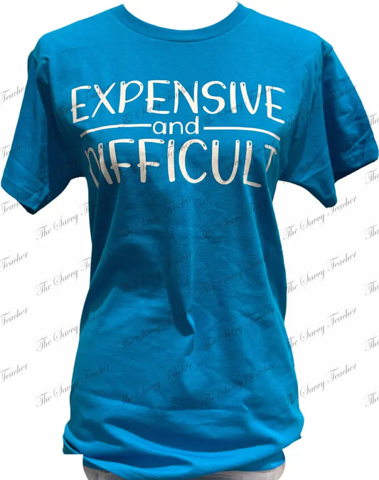 Expensive and Difficult - t-shirt