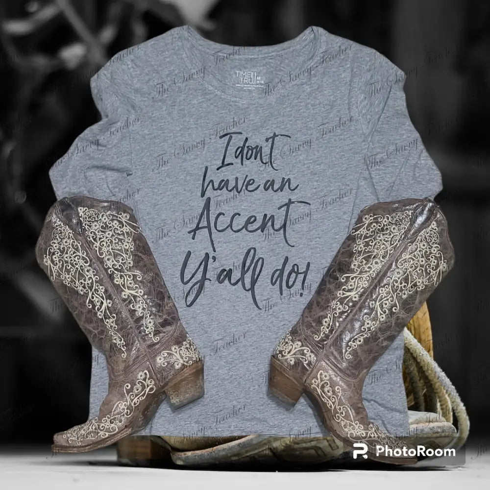 I Don’t Have An Accent - Small - t-shirt