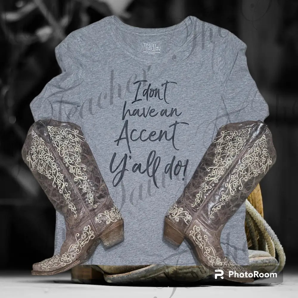 I Don’t Have An Accent - Small - t-shirt