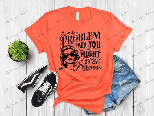 I’m The Problem - small - Shirts