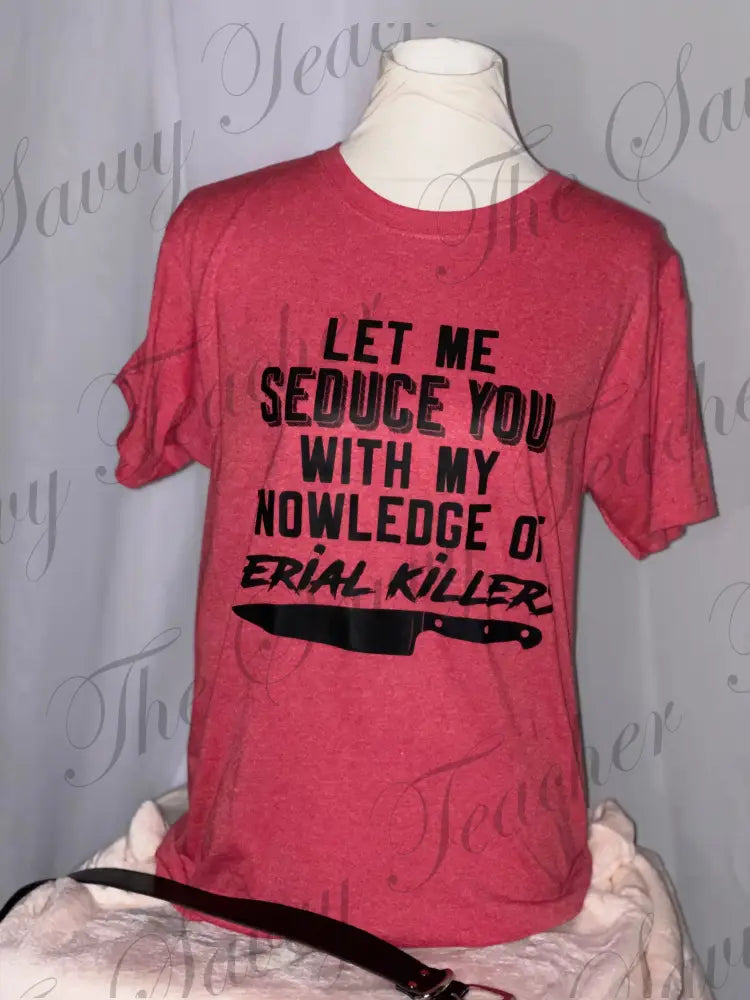 Let me Seduce you with my Knowledge of Serial Killers - Small - t-shirt