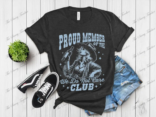 Proud Member of the We Don’t Care Club - small - t-shirt