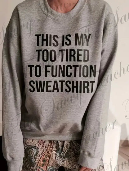 Too Tired To Function - sweatshirt