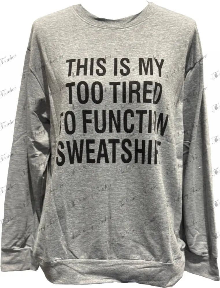 Too Tired To Function - XS - sweatshirt