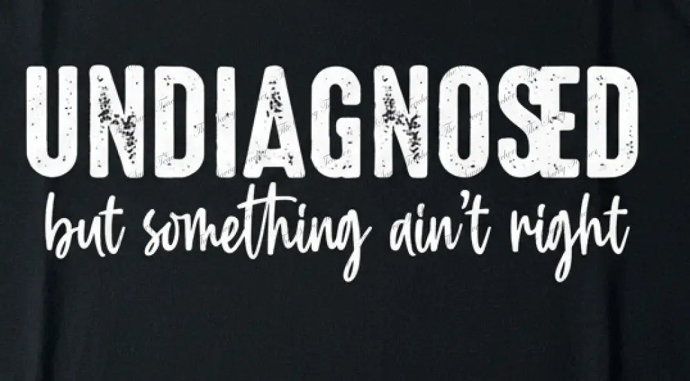 Undiagnosed - t-shirt