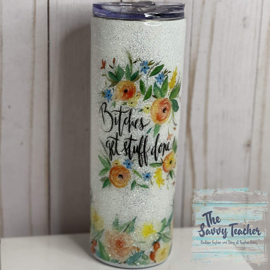 White Floral glitter - Bitches get stuff done - Tumbler